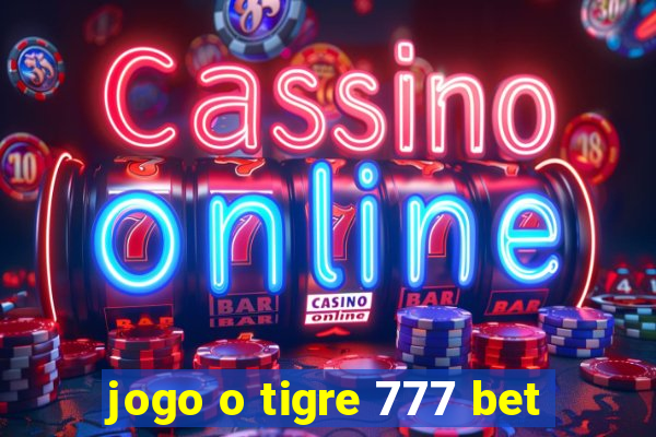 jogo o tigre 777 bet